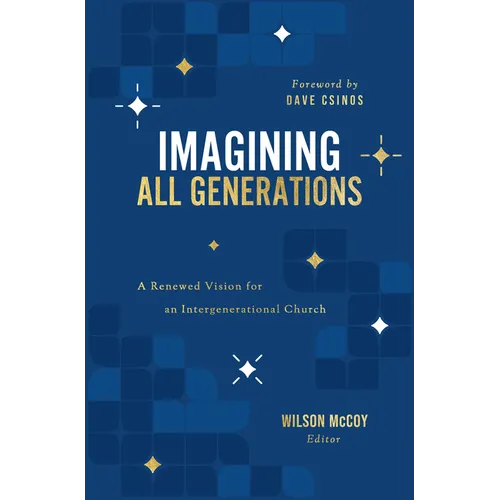 Imagining All Generations: A Renewed Vision for an Intergenerational Church - Paperback