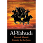 Al-Yahud: Eternal Islamic Enmity and the Jews - Paperback