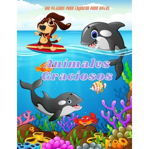 Animales Graciosos - 100 PÁGINAS PARA COLOREAR PARA NIÑAS: Libros de Colorear para Niños y Niñas - Paperback