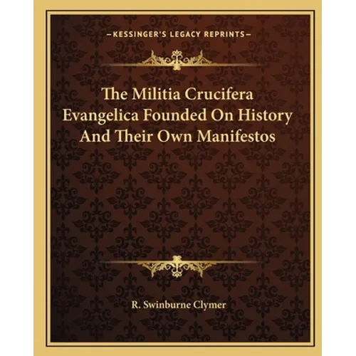 The Militia Crucifera Evangelica Founded On History And Their Own Manifestos - Paperback