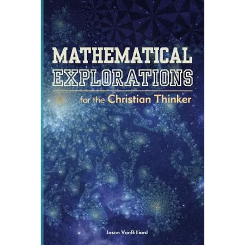 Mathematical Explorations for the Christian Thinker - Paperback