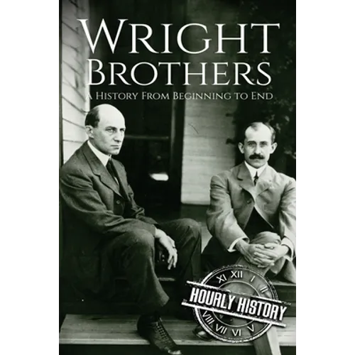 The Wright Brothers: A History From Beginning to End - Paperback
