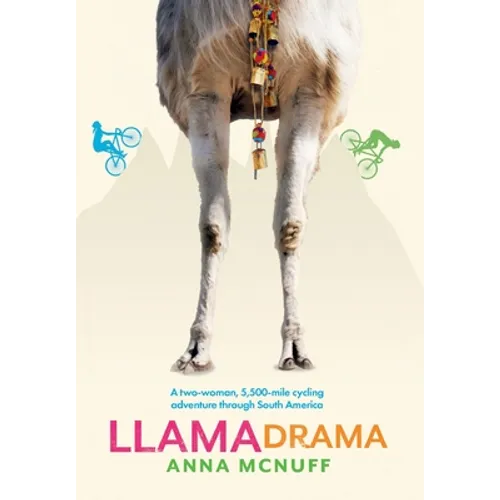Llama Drama: A two-woman, 5,500-mile cycling adventure through South America - Hardcover