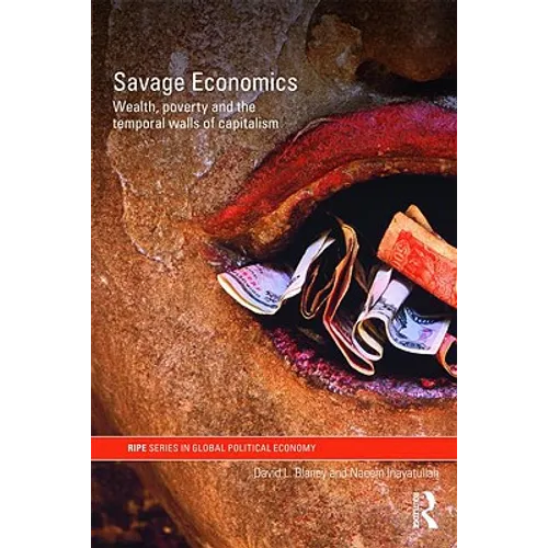 Savage Economics: Wealth, Poverty and the Temporal Walls of Capitalism - Paperback
