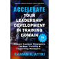 Accelerate Your Leadership Development in Training Domain: Proven Success Strategies for New Training & Learning Managers - Paperback