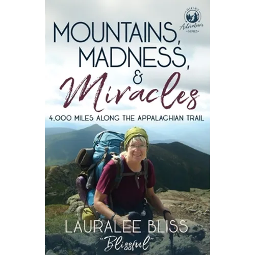Mountains, Madness, & Miracles: 4,000 Miles Along the Appalachian Trail - Paperback
