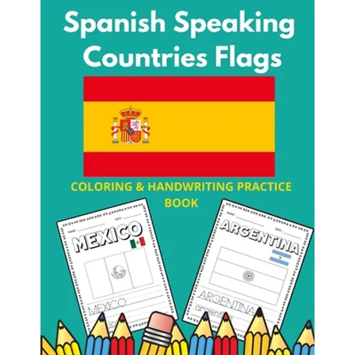 Spanish Speaking Countries Flags: Flags Of Spanish Speaking Countries Coloring Book And Handwriting Practice Book For Kids - Paperback