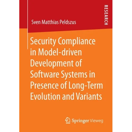 Security Compliance in Model-Driven Development of Software Systems in Presence of Long-Term Evolution and Variants - Paperback