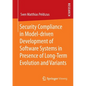 Security Compliance in Model-Driven Development of Software Systems in Presence of Long-Term Evolution and Variants - Paperback