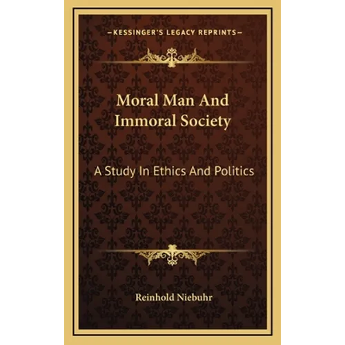 Moral Man And Immoral Society: A Study In Ethics And Politics - Hardcover