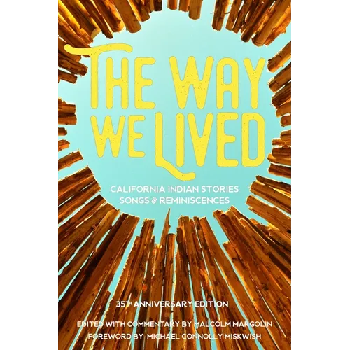 The Way We Lived: California Indian Stories, Songs and Reminiscences - Paperback
