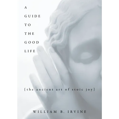 A Guide to the Good Life: The Ancient Art of Stoic Joy - Hardcover