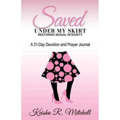 Saved Under My Skirt: Restoring Sexual Integrity - Paperback
