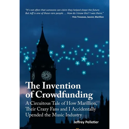 The Invention of Crowdfunding (A Circuitous Tale of How Marillion, Their Crazy Fans and I Accidentally Upended the Music Industry) - Hardcover