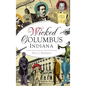 Wicked Columbus, Indiana - Hardcover