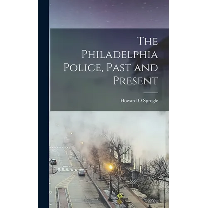 The Philadelphia Police, Past and Present - Hardcover