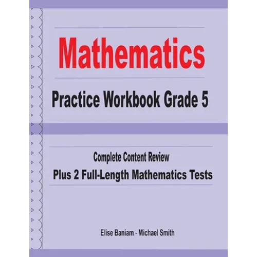 Mathematics Practice Workbook Grade 5: Complete Content Review Plus 2 Full-length Math Tests - Paperback
