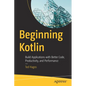 Beginning Kotlin: Build Applications with Better Code, Productivity, and Performance - Paperback