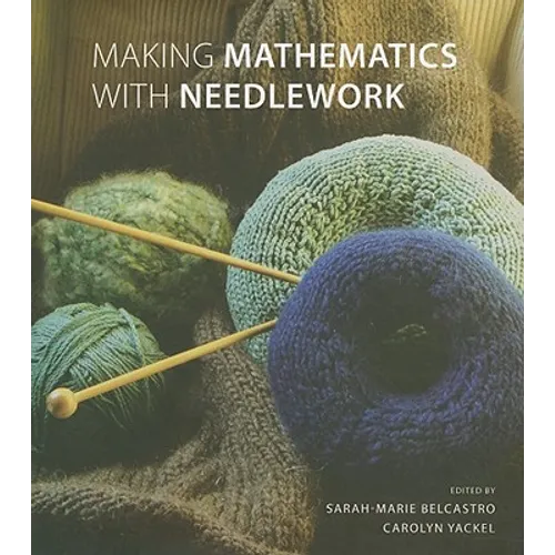 Making Mathematics with Needlework: Ten Papers and Ten Projects - Hardcover