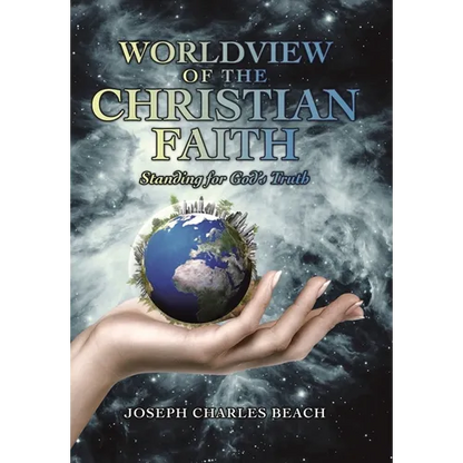 Worldview of the Christian Faith: Standing for God's Truth - Hardcover