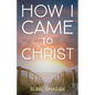 How I Came to Christ - Paperback