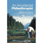 An Accidental Philanthropist: How A Small Family Foundation Made A Big Difference - Paperback