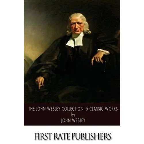 The John Wesley Collection: 5 Classic Works - Paperback