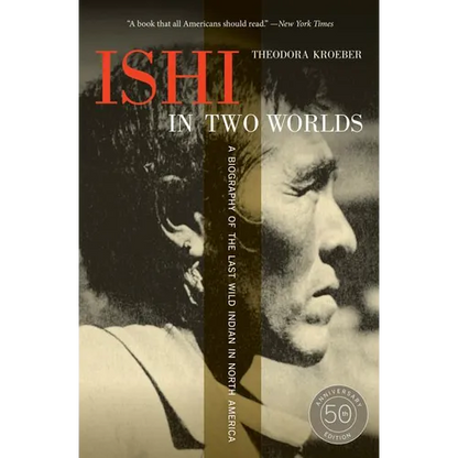 Ishi in Two Worlds: A Biography of the Last Wild Indian in North America - Paperback
