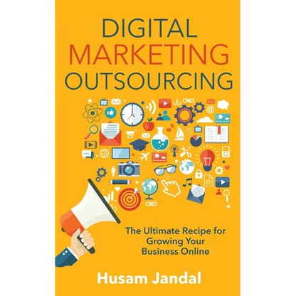 Digital Marketing Outsourcing: The Ultimate Recipe for Growing Your Business Online - Paperback