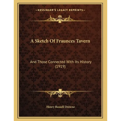 A Sketch Of Fraunces Tavern: And Those Connected With Its History (1919) - Paperback