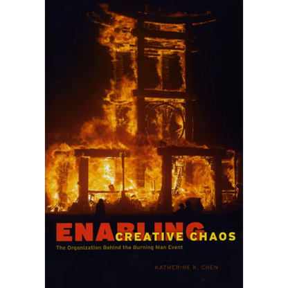 Enabling Creative Chaos: The Organization Behind the Burning Man Event - Paperback