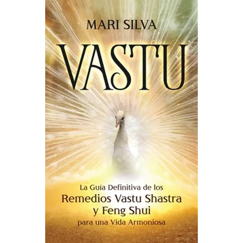 Vastu: La Guía Definitiva de los Remedios Vastu Shastra y Feng Shui para una Vida Armoniosa - Hardcover