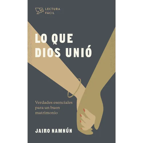 Lo Que Dios Unió: Verdades Esenciales Para Un Buen Matrimonio - Paperback