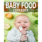 Baby Food Cookbook: Book 1, for Beginners Made Easy Step by Step - Paperback