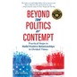 Beyond the Politics of Contempt: Practical Steps to Build Positive Relationships in Divided Times - Paperback