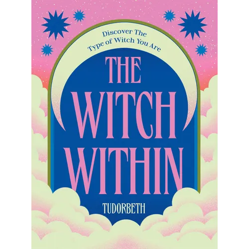 The Witch Within: Discover the Type of Witch You Are - Hardcover