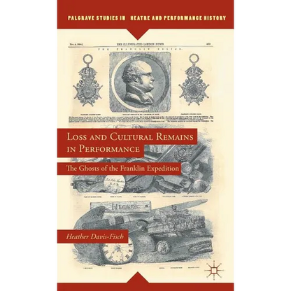 Loss and Cultural Remains in Performance: The Ghosts of the Franklin Expedition - Hardcover