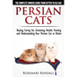 Persian Cats - The Complete Owners Guide from Kitten to Old Age. Buying, Caring For, Grooming, Health, Training and Understanding Your Persian Cat - Paperback