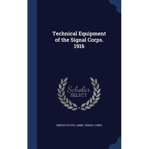 Technical Equipment of the Signal Corps. 1916 - Hardcover