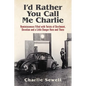 I'd rather you call me Charlie: Reminiscences filled with twists of devilment, devotion and a little danger here and there - Paperback