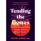 Tending the Bones: Reclaiming Pleasure After Transgenerational Sexual Trauma--A 13-Month Somatic Journey of Ancestral Ritual and Embodiment - Paperback