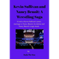 Kevin Sullivan and Nancy Benoit: A Wrestling Saga: A Look At Kevin Sullivan's Career, Marriage To Nancy Benoit, His Demise And Nancy Benoît's Tragic D - Paperback