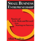 Small Business Entrepreneurship: Stories of Grit, Risk, and Reward from Startup to Success - Paperback