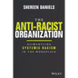 The Anti-Racist Organization: Dismantling Systemic Racism in the Workplace - Hardcover