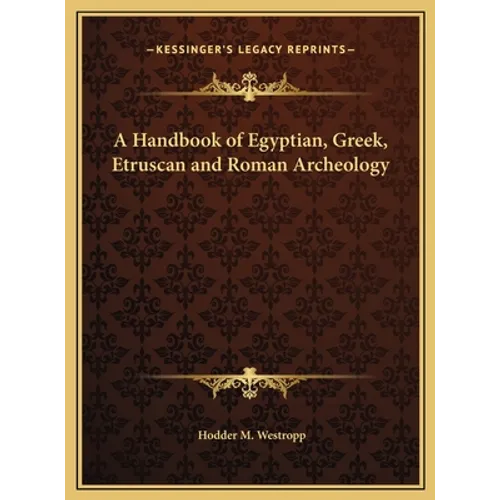 A Handbook of Egyptian, Greek, Etruscan and Roman Archeology - Hardcover