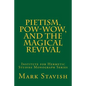 Pietism, Pow-Wow, and the Magical Revival: Institute for Hermetic Studies Monograph Series - Paperback