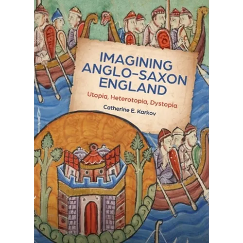 Imagining Anglo-Saxon England: Utopia, Heterotopia, Dystopia - Paperback