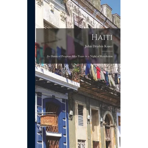 Haiti; its Dawn of Progress After Years in a Night of Revolution - Hardcover