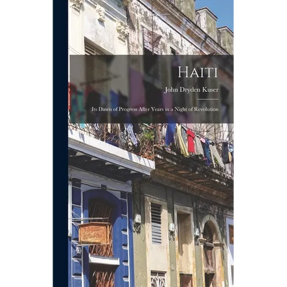 Haiti; its Dawn of Progress After Years in a Night of Revolution - Hardcover