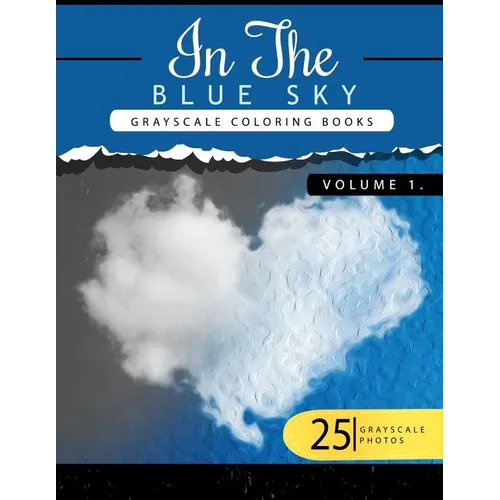 In the Blue Volume 1: Sky Grayscale coloring books for adults Relaxation Art Therapy for Busy People (Adult Coloring Books Series, grayscale - Paperback